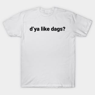 d’ya like dags T-Shirt